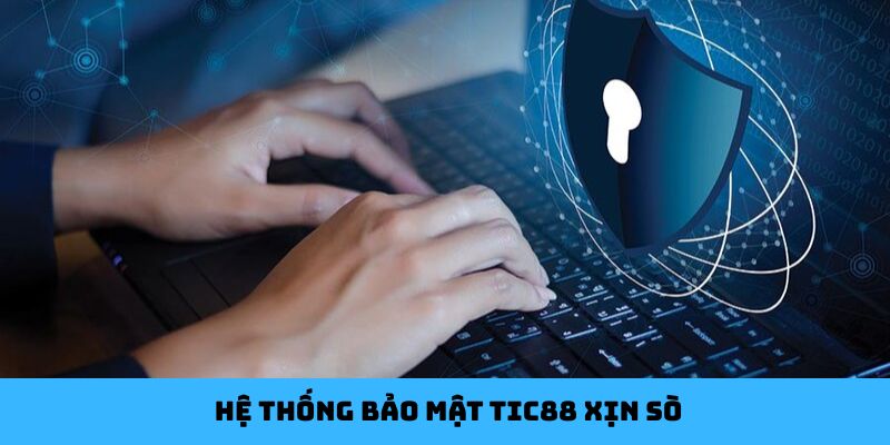 Hệ thống bảo mật Tic88 xịn sò